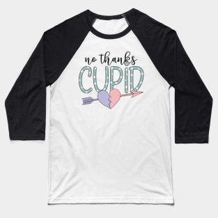 "No Thanks Cupid" Sarcastic Message Baseball T-Shirt